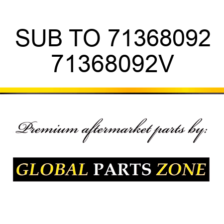 SUB TO 71368092 71368092V