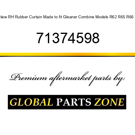 New RH Rubber Curtain Made to fit Gleaner Combine Models R62 R65 R66 + 71374598