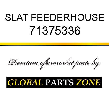 SLAT FEEDERHOUSE 71375336