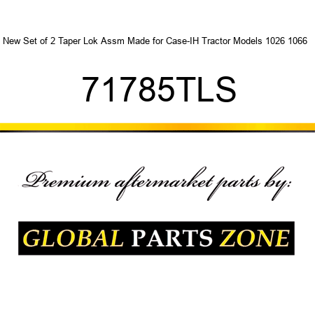 New Set of 2 Taper Lok Assm Made for Case-IH Tractor Models 1026 1066 + 71785TLS