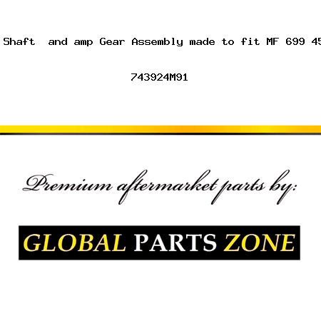 New Tractor Shaft & Gear Assembly made to fit MF 699 45C 418 45B + 743924M91