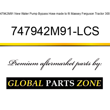 747942M91 New Water Pump Bypass Hose made to fit Massey Ferguson Tractor 300 + 747942M91-LCS