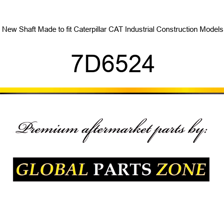 New Shaft Made to fit Caterpillar CAT Industrial Construction Models 7D6524