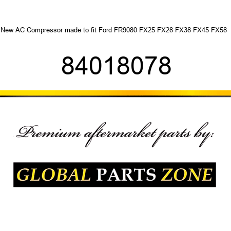 New AC Compressor made to fit Ford FR9080 FX25 FX28 FX38 FX45 FX58 + 84018078