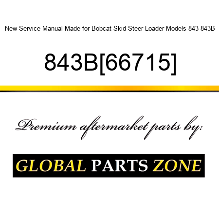 New Service Manual Made for Bobcat Skid Steer Loader Models 843 843B 843B{66715}