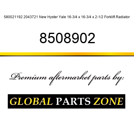 580021192 2043721 New Hyster Yale 16-3/4 x 16-3/4 x 2-1/2 Forklift Radiator 8508902