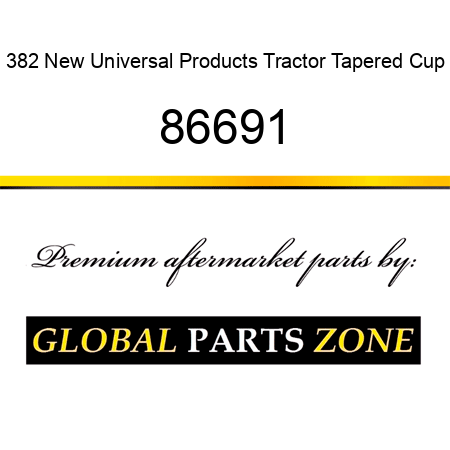 382 New Universal Products Tractor Tapered Cup 86691