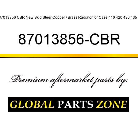87013856 CBR New Skid Steer Copper / Brass Radiator for Case 410 420 430 435 + 87013856-CBR