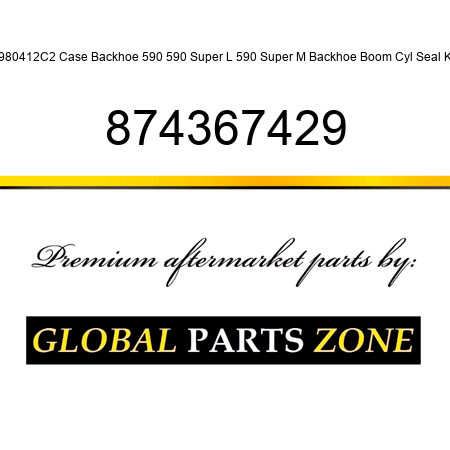 1980412C2 Case Backhoe 590, 590 Super L, 590 Super M Backhoe Boom Cyl Seal Kit 874367429