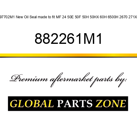 897702M1 New Oil Seal made to fit MF 24 50E 50F 50H 50HX 60H 6500H 2670 271X + 882261M1