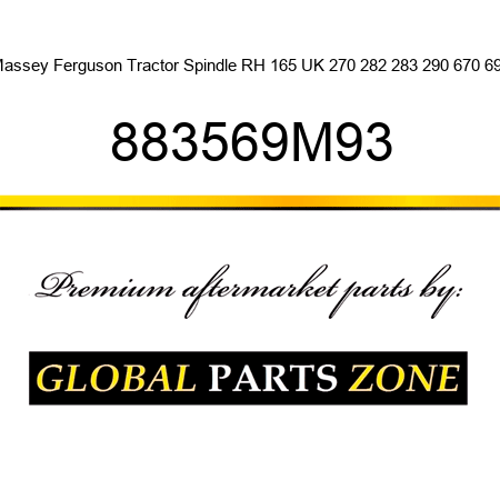 Massey Ferguson Tractor Spindle RH 165 UK 270 282 283 290 670 690 883569M93