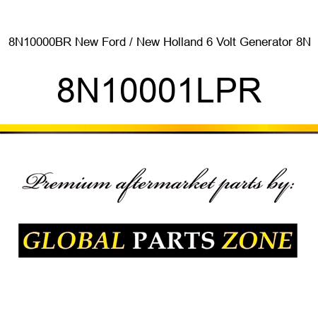 8N10000BR New Ford / New Holland 6 Volt Generator 8N 8N10001LPR