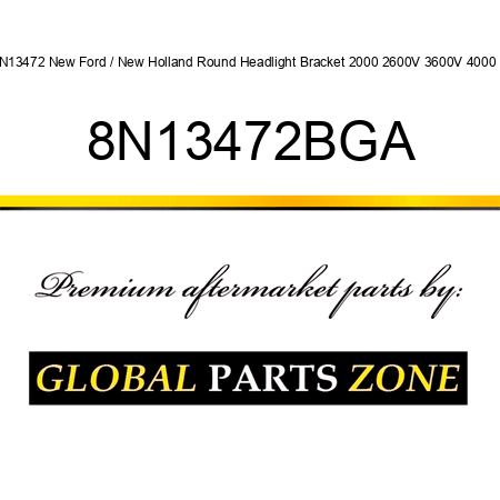 8N13472 New Ford / New Holland Round Headlight Bracket 2000 2600V 3600V 4000 ++ 8N13472BGA