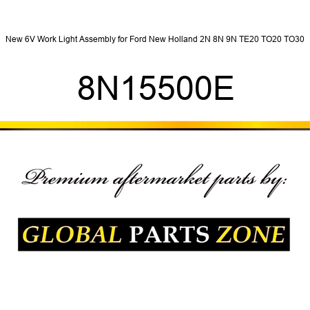 New 6V Work Light Assembly for Ford New Holland 2N 8N 9N TE20 TO20 TO30 8N15500E