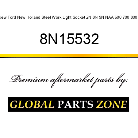 New Ford New Holland Steel Work Light Socket 2N 8N 9N NAA 600 700 800 + 8N15532