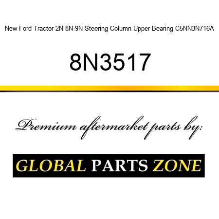 New Ford Tractor 2N 8N 9N Steering Column Upper Bearing C5NN3N716A 8N3517