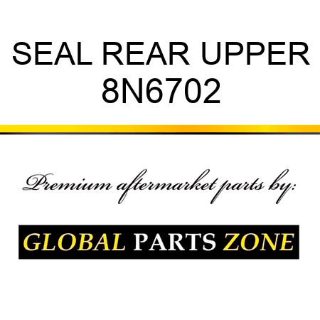 SEAL REAR UPPER 8N6702