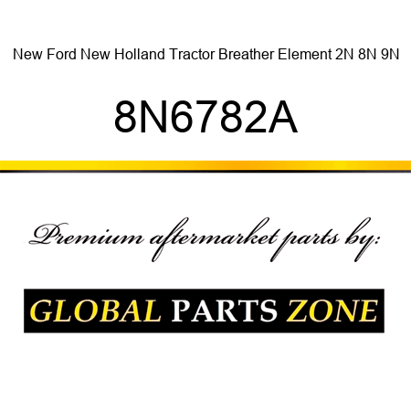 New Ford New Holland Tractor Breather Element 2N 8N 9N 8N6782A