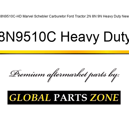 8N9510C-HD Marvel Schebler Carburetor Ford Tractor 2N 8N 9N Heavy Duty New 8N9510C Heavy Duty