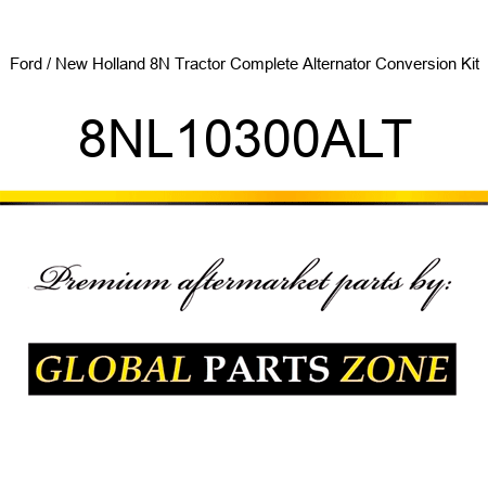 Ford / New Holland 8N Tractor Complete Alternator Conversion Kit 8NL10300ALT