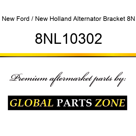New Ford / New Holland Alternator Bracket 8N 8NL10302