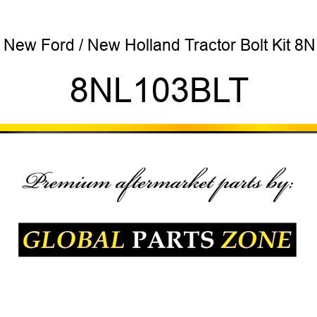 New Ford / New Holland Tractor Bolt Kit 8N 8NL103BLT