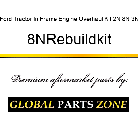 Ford Tractor In Frame Engine Overhaul Kit 2N 8N 9N 8NRebuildkit