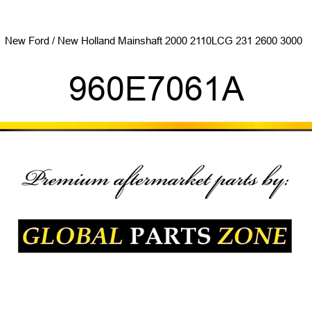 New Ford / New Holland Mainshaft 2000 2110LCG 231 2600 3000 + 960E7061A