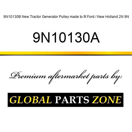 9N10130B New Tractor Generator Pulley made to fit Ford / New Holland 2N 9N 9N10130A