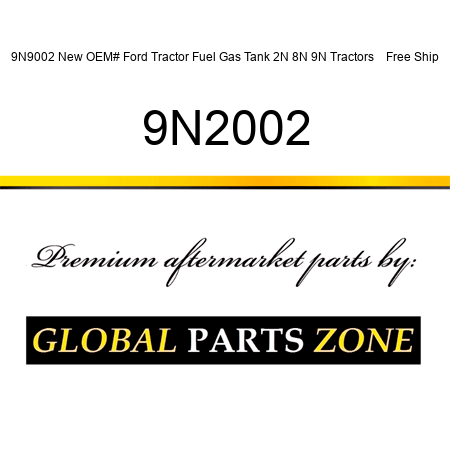 9N9002 New OEM# Ford Tractor Fuel Gas Tank 2N 8N 9N Tractors  + Free Ship 9N2002