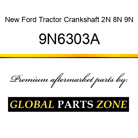 New Ford Tractor Crankshaft 2N 8N 9N 9N6303A