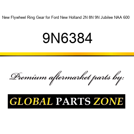 New Flywheel Ring Gear for Ford New Holland 2N 8N 9N Jubilee NAA 600 + 9N6384