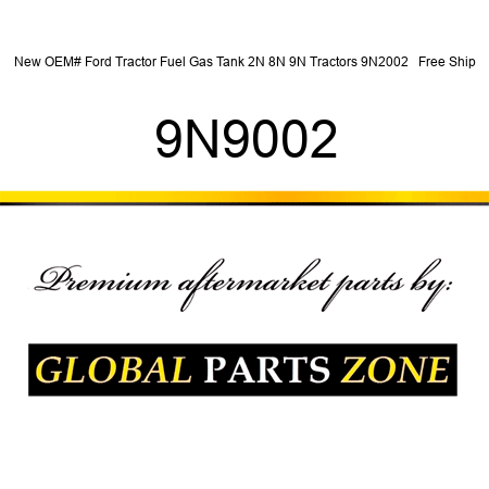 New OEM# Ford Tractor Fuel Gas Tank 2N 8N 9N Tractors 9N2002 + Free Ship 9N9002