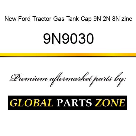 New Ford Tractor Gas Tank Cap 9N 2N 8N zinc 9N9030