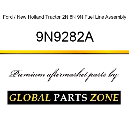 Ford / New Holland Tractor 2N 8N 9N Fuel Line Assembly 9N9282A