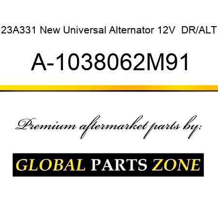 23A331 New Universal Alternator 12V  DR/ALT A-1038062M91