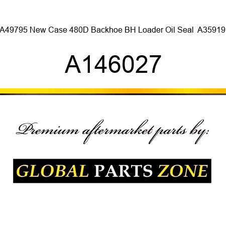 A49795 New Case 480D Backhoe BH Loader Oil Seal  A35919 A146027