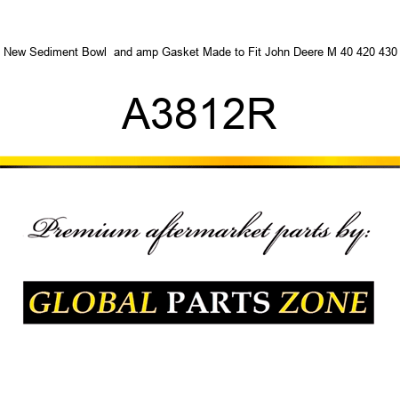 New Sediment Bowl & Gasket Made to Fit John Deere M 40 420 430 A3812R