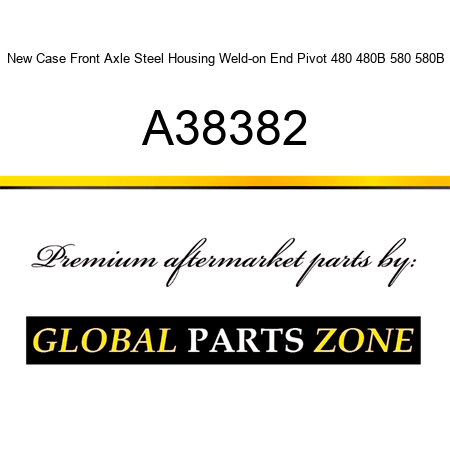New Case Front Axle Steel Housing Weld-on End Pivot 480 480B 580 580B A38382