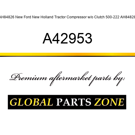AH84826 New Ford New Holland Tractor Compressor w/o Clutch 500-222 AH84828 A42953