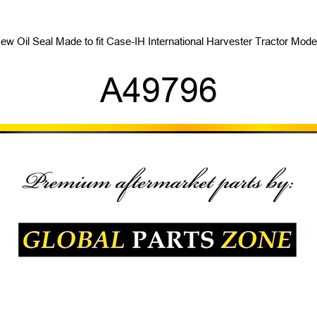 New Oil Seal Made to fit Case-IH International Harvester Tractor Models A49796