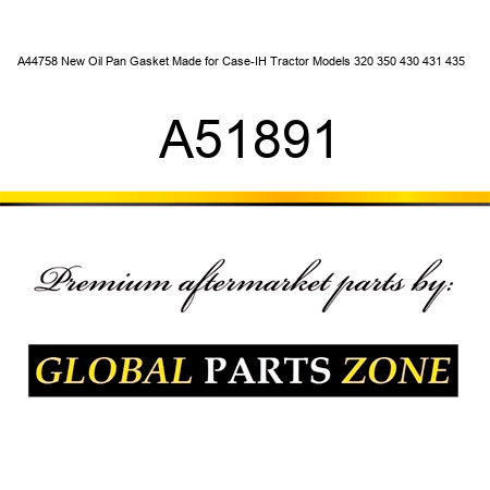 A44758 New Oil Pan Gasket Made for Case-IH Tractor Models 320 350 430 431 435 + A51891