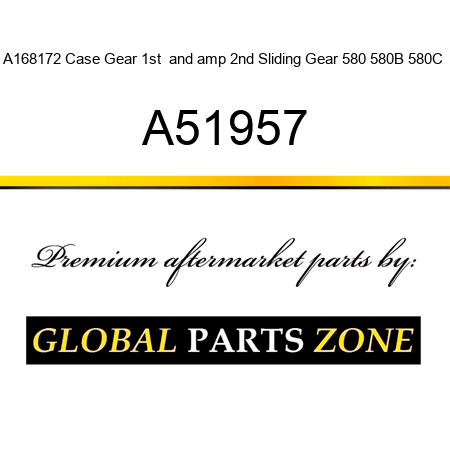 A168172 Case Gear 1st & 2nd Sliding Gear 580 580B 580C+ A51957