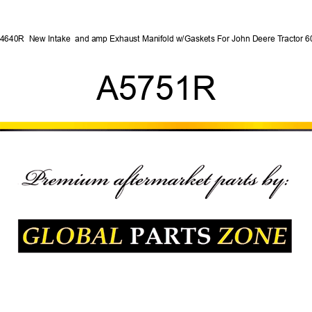 A4640R  New Intake & Exhaust Manifold w/Gaskets For John Deere Tractor 60+ A5751R