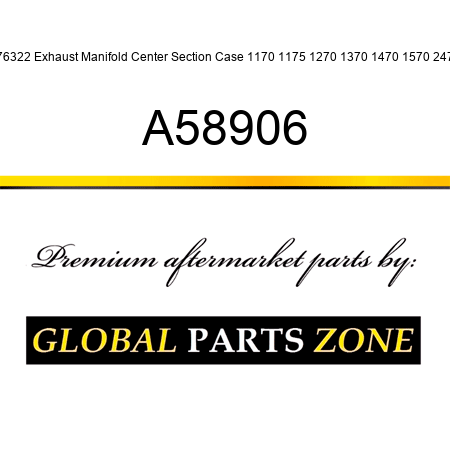 A76322 Exhaust Manifold Center Section Case 1170 1175 1270 1370 1470 1570 2470 A58906