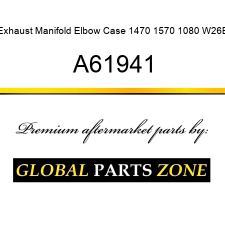 Exhaust Manifold Elbow Case 1470 1570 1080 W26B A61941