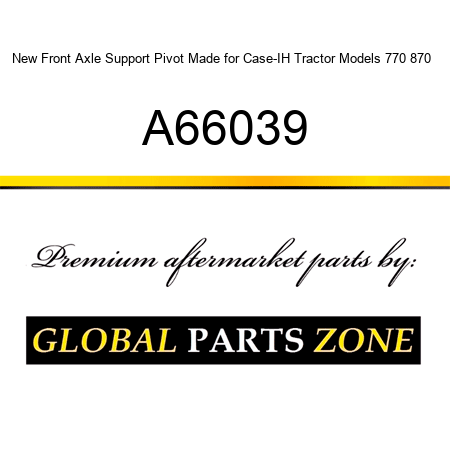 New Front Axle Support Pivot Made for Case-IH Tractor Models 770 870 + A66039