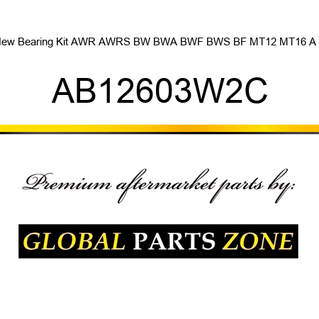 New Bearing Kit AWR AWRS BW BWA BWF BWS BF MT12 MT16 A T AB12603W2C