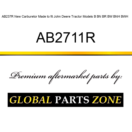 AB237R New Carburetor Made to fit John Deere Tractor Models B BN BR BW BNH BWH + AB2711R