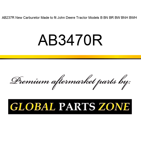 AB237R New Carburetor Made to fit John Deere Tractor Models B BN BR BW BNH BWH + AB3470R